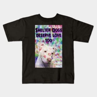 Shelter Dogs Deserve Love Too Kids T-Shirt